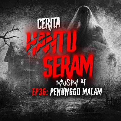 Penunggu Malam | Cerita Hantu Seram S4EP36
