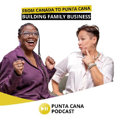 From Canada to Punta Cana: Building Family Business