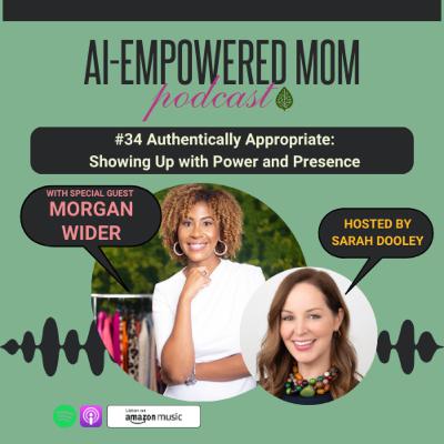 #34 Authentically Appropriate: Showing Up With Power and Presence with Morgan Wider