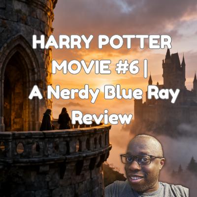 Harry Potter and the Half-Blood Prince Review | Episode 100 Blu-ray Rewatch Breakdown