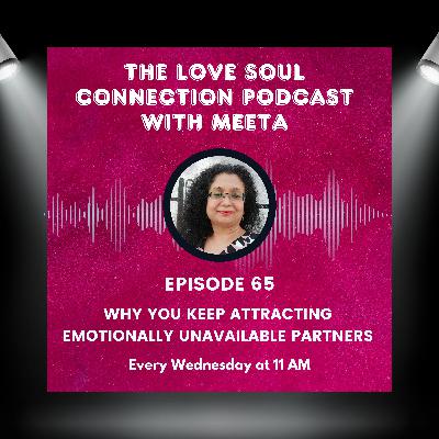 #065 - Why You Keep Attracting Emotionally Unavailable Partners #065 - Why You Keep Attracting Emotionally Unavailable Partners