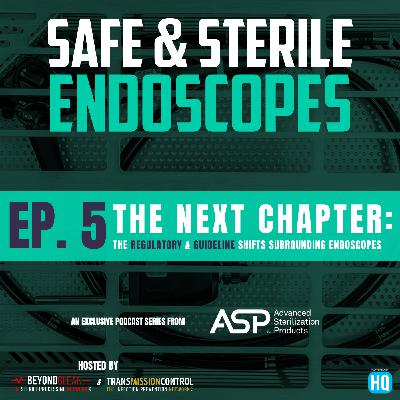 Safe & Sterile Endoscopes - The Next Chapter: The Regulatory & Guideline Shifts Surrounding Endoscopes Safe & Sterile Endoscopes - The Next Chapter: The Regulatory & Guideline Shifts Surrounding Endoscopes