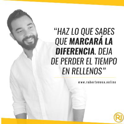 CDD 63 - Haz lo que sabes que marcará la diferencia. Deja de perder el tiempo en rellenos CDD 63 - Haz lo que sabes que marcará la diferencia. Deja de perder el tiempo en rellenos
