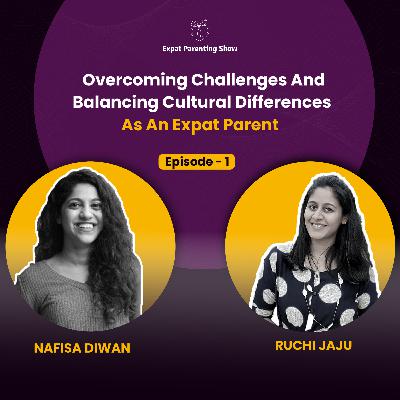 Ep1: Overcoming Challenges & Balancing Cultural Differences as an Expat Parent