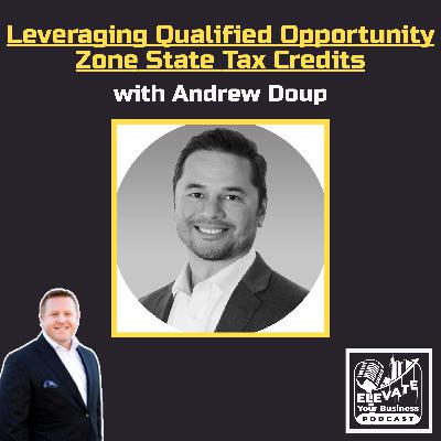 Leveraging Qualified Opportunity Zone State Tax Credits with Andrew Doup