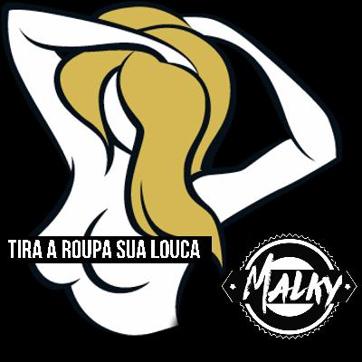 Tira Roupa Sua Louca Tira Roupa Sua Louca