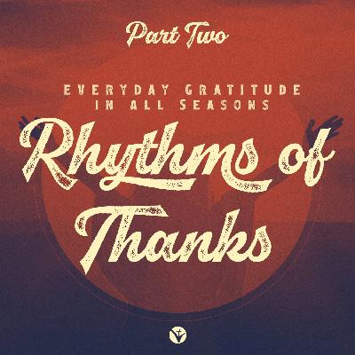 Rhythms of Thanks: Part 2