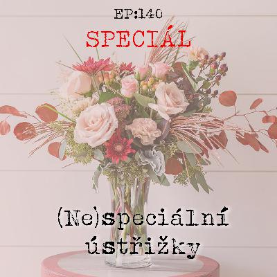 EP140: SPECIÁL: (ne)speciální ústřižky