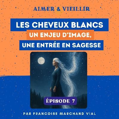 S1 #7 Les cheveux blancs : un enjeu d'image , une entrée en sagesse