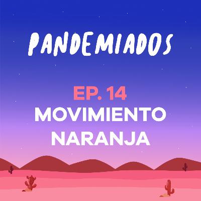 Episodio 14 - Movimiento Naranja (Con Caro Godínez)