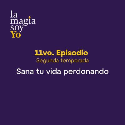 La Magia Soy Yo - T2 E11: Sana tu vida perdonando con Gloria Niño La Magia Soy Yo - T2 E11: Sana tu vida perdonando con Gloria Niño