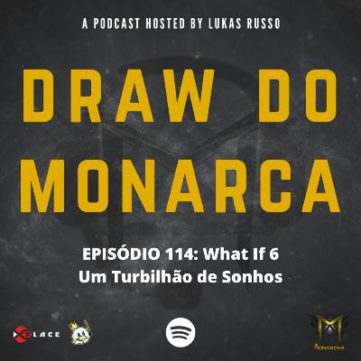 #114 What If 6: Um Turbilhão de Sonhos