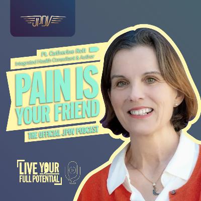 PAIN IS YOUR FRIEND (with Catherine Rolt - Integrated Chinese Medical Consultant Practitioner & Trauma & Grief Recovery specialist )