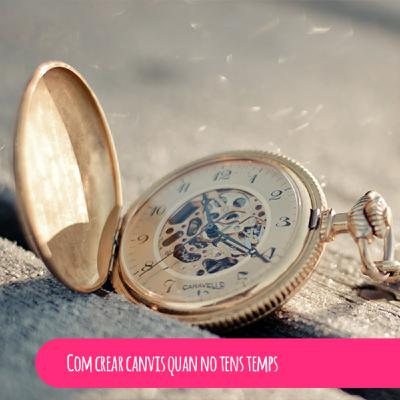 Com crear canvis quan no tens temps?