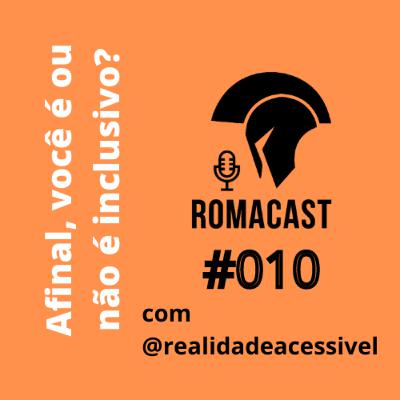 Afinal, você é ou não é inclusivo? – com @realidadeacessivel | Romacast #010 Afinal, você é ou não é inclusivo? – com @realidadeacessivel | Romacast #010