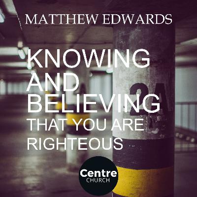 Knowing And Believing That You Are Righteous