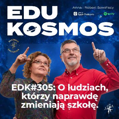 EDK#305: Ludzie, którzy realnie zmieniają szkołę. EDK#305: Ludzie, którzy realnie zmieniają szkołę.