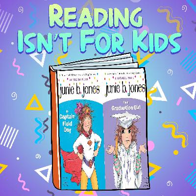 Ep. 84 - Junie B. Jones Book #16 and Book #17