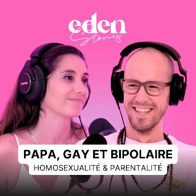 [FORMAT LONG] Papa, gay et bipolaire : Homosexualité & Parentalité - Eden Stories