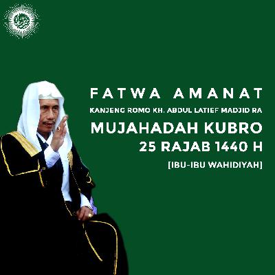 Mujahadah Kubro Gelombang 2 (23 Rajab 1440 H) Fatwa dan Amanat Beliau Kanjeng Romo KH. Abdul Latief Madjid RA Mujahadah Kubro Gelombang 2 (23 Rajab 1440 H) Fatwa dan Amanat Beliau Kanjeng Romo KH. Abdul Latief Madjid RA