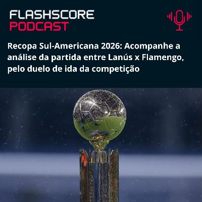 PRÉ-JOGO LANÚS x FLAMENGO: FINAL RECOPA 2026