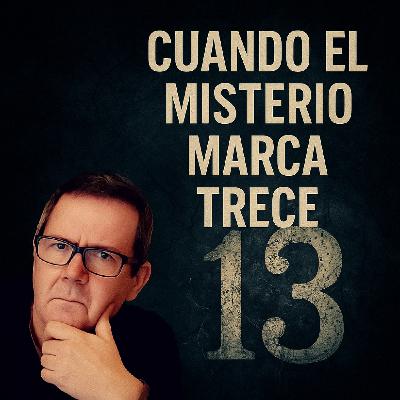 13. Cuando el Misterio Marca el Trece - Opinión Alberto Guzmán - EDENEX -