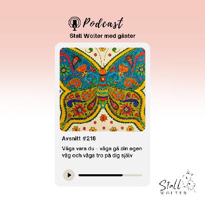 #218 – Våga vara du – våga gå din egen väg och våga tro på dig själv