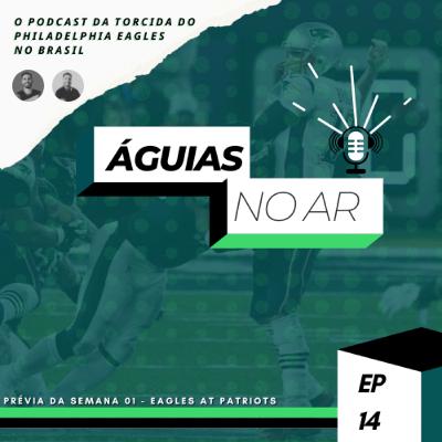 ÁGUIAS NO AR #14 - PRÉVIA DA SEMANA 01 - EAGLES AT PATRIOTS