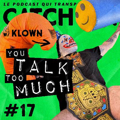 Catch'up! YOU TALK TOO MUCH #17 w/ Klown (Génération Wrestling)