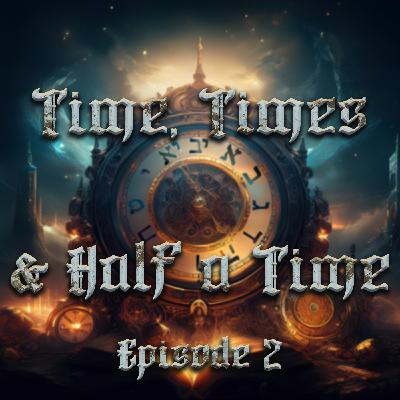 Time, Times and Half a Time | Episode 2 | Prophecies of the Great Tribulation