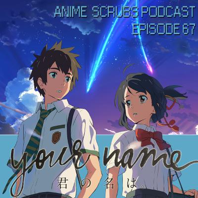 Episode 67 - Your Name Review