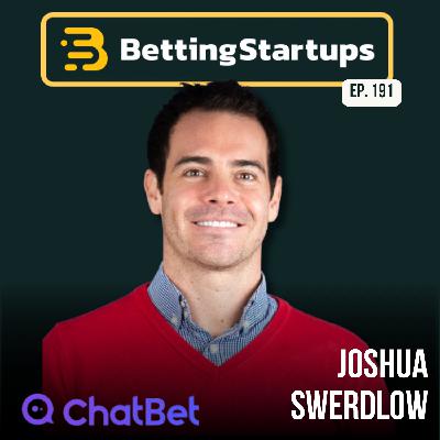 Ep. 191: ﻿Why web betting is dead w/ Joshua Swerdlow from ChatBet AI