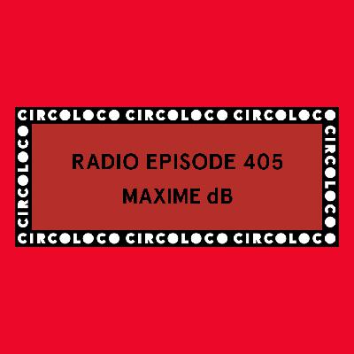 Circoloco Radio 405 - Maxime dB