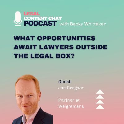 34. Jon Gregson: What Opportunities Await Lawyers Outside the Legal Box? 34. Jon Gregson: What Opportunities Await Lawyers Outside the Legal Box?