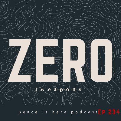 Ep 234 How AI Helped Me Make ZERO: A Field Guide to a Weaponless World (Part 1)