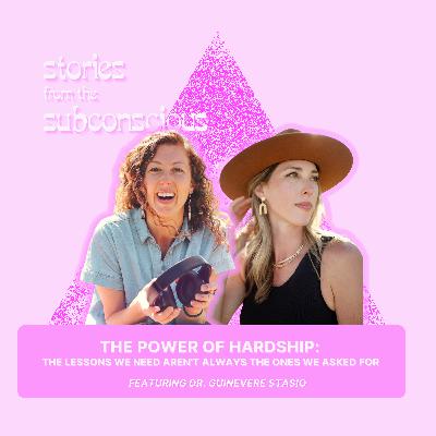 S3 E6 | The Power of Hardship: the lessons we need aren't always the ones we asked for w/ Dr. Guinevere Stasio