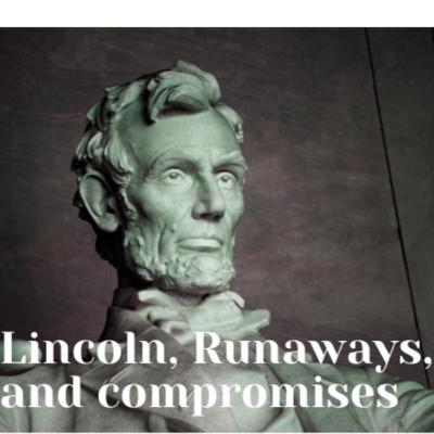 Lincoln, Runaways, and Compromises