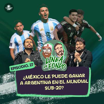 ¿México le puede ganar a Argentina en el Mundial Sub-20?/¿Fidalgo en la Selección Mexicana?