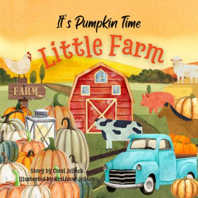 It’s Pumpkin Time Little Farm - by KeriAnne & Coral Jelinek