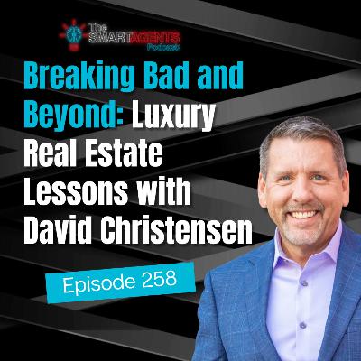 Episode 258: Breaking Bad and Beyond: Luxury Real Estate Lessons with David Christensen Episode 258: Breaking Bad and Beyond: Luxury Real Estate Lessons with David Christensen