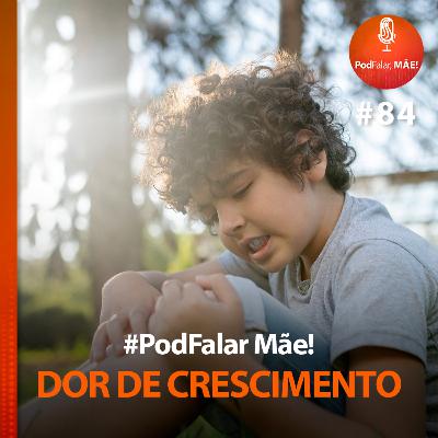 #84 Dor de crescimento