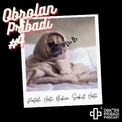 Obrolan Pribadi #4: Patah Hati Bikin Sakit Hati (Beneran)