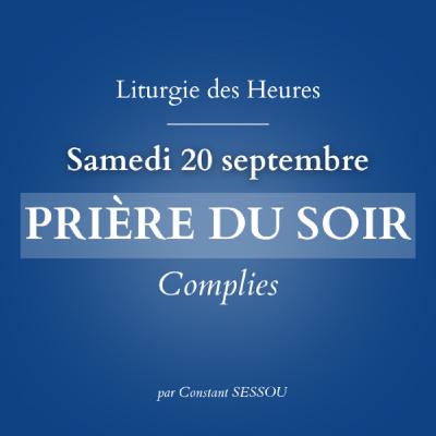 20 sept 2025 - Prière du soir, Complies