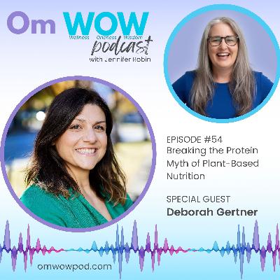 Breaking the Protein Myth: Plant-Based Nutrition for Every Body with Deborah Gertner