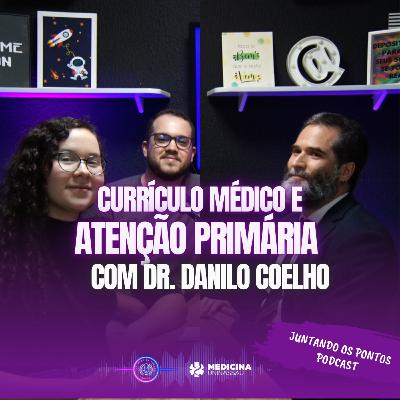 016 - CURRÍCULO MÉDICO e ATENÇÃO PRIMÁRIA com Dr. Danilo Coelho