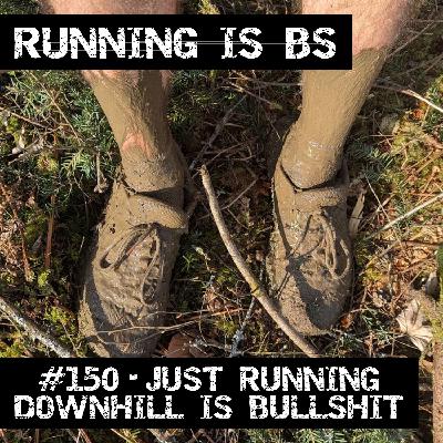 #150 - Just Running Downhill is Bullshit