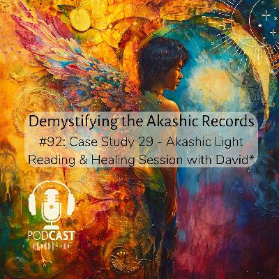 #92: Case Study 29 - Akashic Light Reading & Healing Session with David*