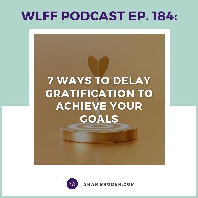 EP. #184: 7 Ways to Delay Gratification to Achieve Your Goals