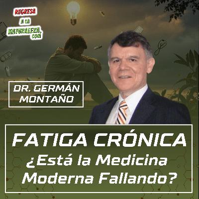 #27 > Fatiga Crónica: ¿Está la Medicina Moderna Fallando? c/Dr. Germán Montaño