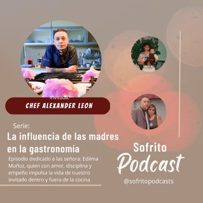 T2 E28 Influencia de las madres en la gastronomía ft chef Alexander León
